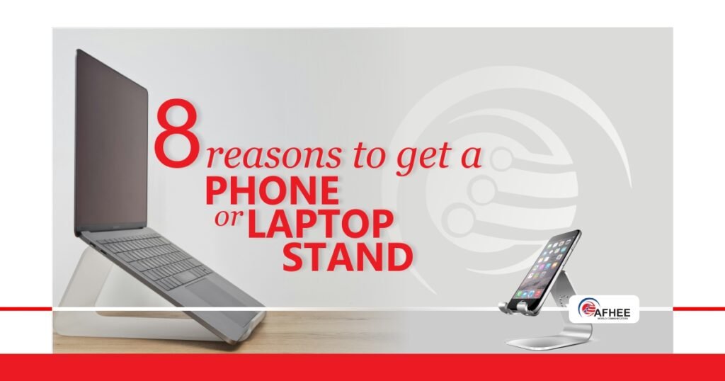 8 Reasons Why You Should Get A Phone Or Laptop Stand